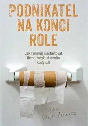 Podnikanie, obchod, predaj Podnikatel na konci role - Mike Michalowicz