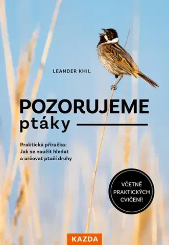 Biológia, fauna a flóra Pozorujeme ptáky - Praktická příručka - Leander Khil