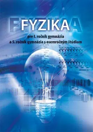 Učebnice pre SŠ - ostatné Fyzika pre 1. ročník gymnázia a 5. ročník gymnázia s osemročným štúdiom - Václav Koubek,Viera Lapitková,Demkanin Peter