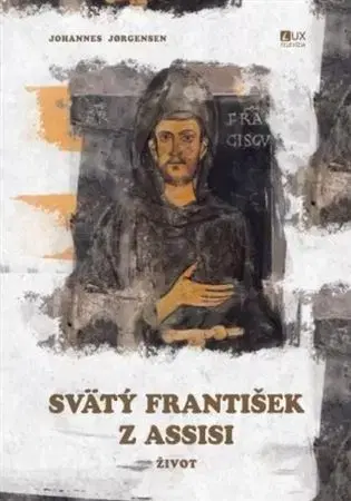 Náboženstvo Svätý František z Assisi - Johannes Jorgensen