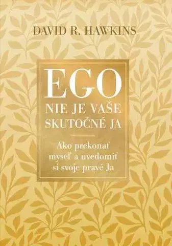 Psychológia, etika Ego nie je vaše skutočné ja - David R. Hawkins