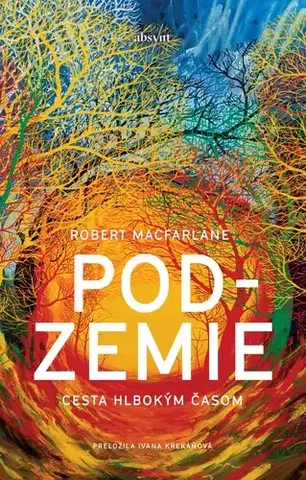 Prírodné vedy Podzemie. Cesta hlbokým časom - Robert Macfarlane,Ivana Krekáňová