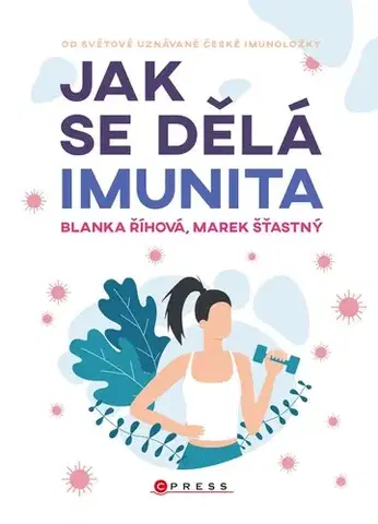 Fejtóny, rozhovory, reportáže Jak se dělá imunita - Blanka Říhová,Marek Šťastný