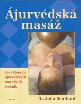 Ezoterika - ostatné Ájurvédská masáž - Encyklopedie - John Douillard