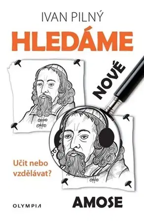 Pedagogika, vzdelávanie, vyučovanie Hledáme nové Amose - Ivan Pilný