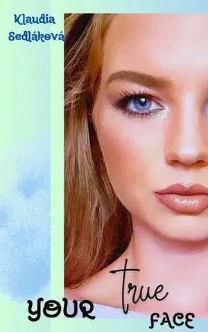 Poézia Your true face - Klaudia Sedláková