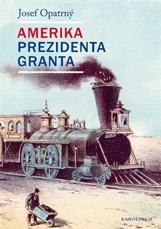 Svetové dejiny, dejiny štátov Amerika prezidenta Granta - Josef Opatrný