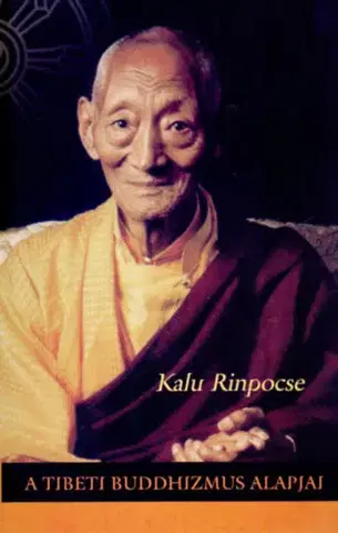 Buddhizmus A tibeti buddhizmus alapjai - Kalu Rinpocse