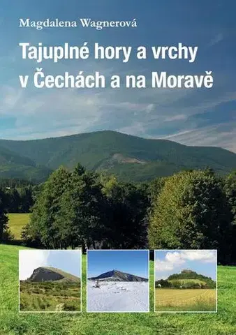 Cestopisy Tajuplné hory a vrchy v Čechách a na Moravě - Magdalena Wagnerová