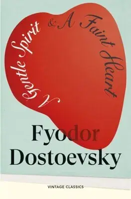 Svetová beletria A Gentle Spirit & A Faint Heart - Fyodor Dostoevsky