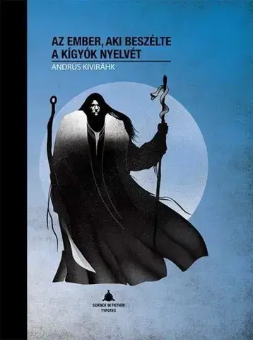Sci-fi a fantasy Az ember, aki beszélte a kígyók nyelvét - Andrus Kivirahk