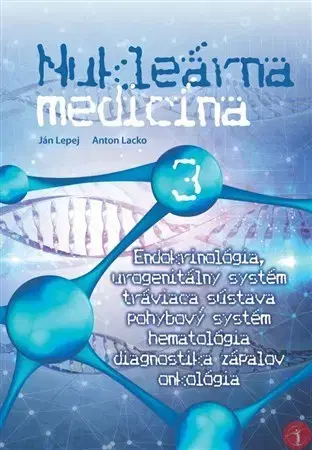 Medicína - ostatné Nukleárna medicína 3 - Ján Lepej,Anton Lacko