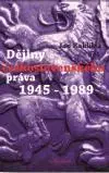 Slovenské a české dejiny Dějiny československého práva 1945–1989 - Jan Kuklík,Kolektív autorov