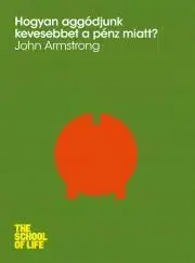 Rozvoj osobnosti Hogyan aggódjunk kevesebbet a pénz miatt? - John Armstrong