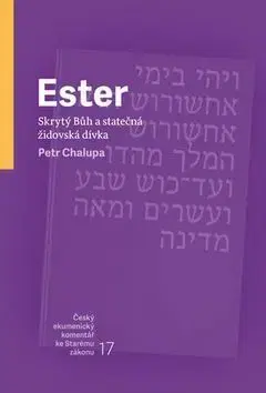 Kresťanstvo Ester Skrytý Bůh a statečná židovská dívka - Petr Chalupa