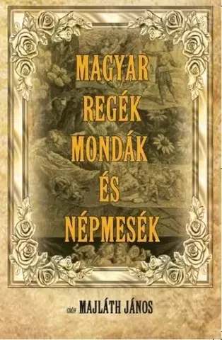 Rozprávky Magyar regék, mondák és népmesék - János Majláth gróf