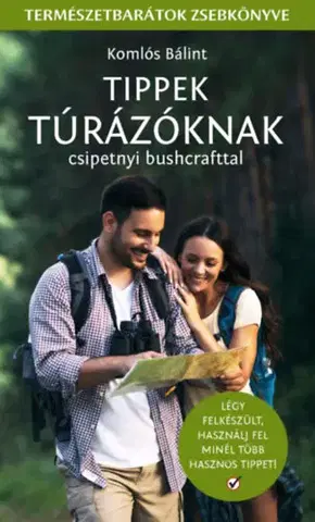 Ako prežiť v prírode Tippek Túrázóknak - Csipetnyi bushcrafttal - Bálint Komlós