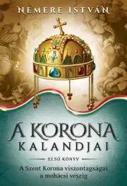 Historické romány A korona kalandjai – Első könyv - István Nemere