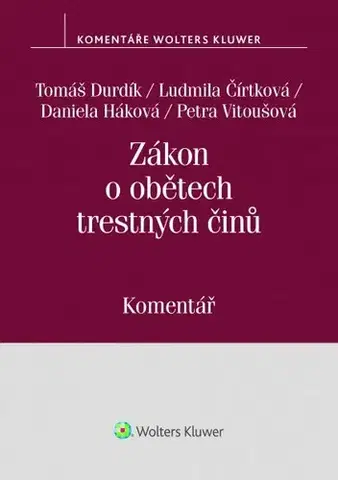 Zákony, zbierky zákonov Zákon o obětech trestných činů - Komentář - Tomáš Durdík,Ludmila Čírtková,Daniela Háková,Petra Vitoušová