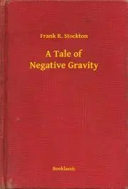 Svetová beletria A Tale of Negative Gravity - Frank Stockton