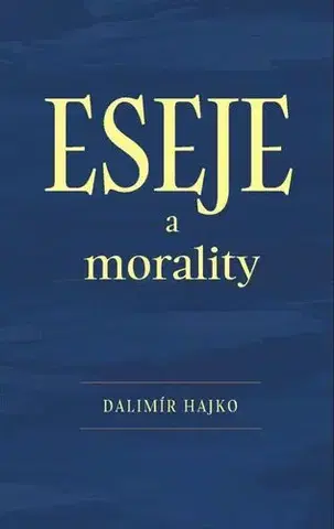Eseje, úvahy, štúdie Eseje a morality - Dalimír Hajko