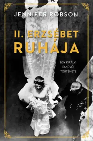 Historické romány II. Erzsébet ruhája - Egy királyi esküvő története - Jennifer Robsonová,Éva Berki
