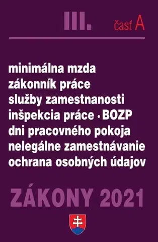 Zákony, zbierky zákonov Zákony 2021 III. A - Pracovnoprávne vzťahy a BOZP (Minimálna mzda, Zákonník práce, Služby zamestnanosti, Inšpekcia práce, Dni pracovného pokoja, Nelegálne zamestnávanie, Ochrana osobných údajov) - Kolektív autorov
