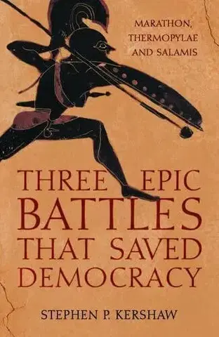 História - ostatné Three Epic Battles that Saved Democracy - Stephen P. Kershaw