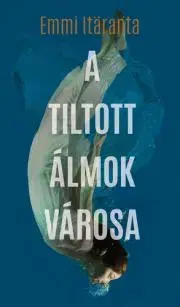 Sci-fi a fantasy A ?tiltott álmok városa - Emmi Itäranta