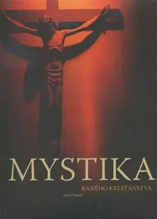 Ezoterika - ostatné Mystika raného kresťanstva - Jozef Daniš