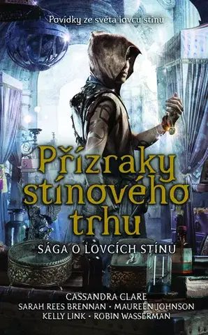 Sci-fi a fantasy Přízraky stínového trhu - Cassandra Clare,Kelly Linková,Maureen Johnson,Robin Wasserman a Sarah Rees Brennan