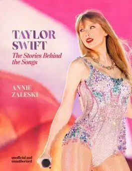 Hudba - noty, spevníky, príručky Taylor Swift - The Stories Behind the Songs - Annie Zaleski