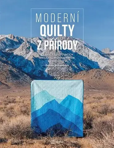 Pletenie, hačkovanie, vyšívanie, paličkovanie Moderní quilty z přírody - Donna McLeod,Eva Fuková