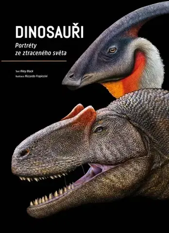 Encyklopédie populárno-náučné Dinosauři - Portréty ze ztraceného světa - Riley Black,Riccardo Frapiccini