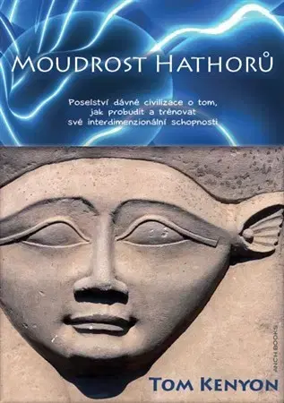 Ezoterika - ostatné Moudrost Hatorů - Tom Kenyon,Martin Kapalka