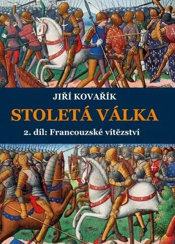 Svetové dejiny, dejiny štátov Stoletá válka 2. díl: Francouzské vítězství - Jiří Kovařík
