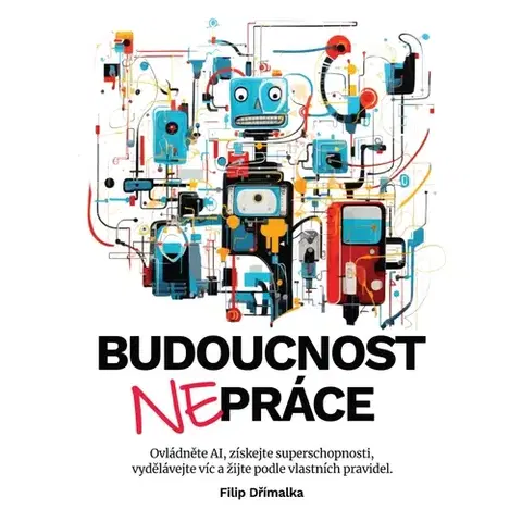 Odborná a náučná literatúra - ostatné EF1 marketing & management s.r.o. Budoucnost nepráce