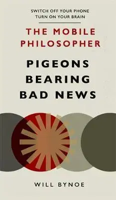 Filozofia The Mobile Philosopher: Pigeons Bearing Bad News - Will Bynoe