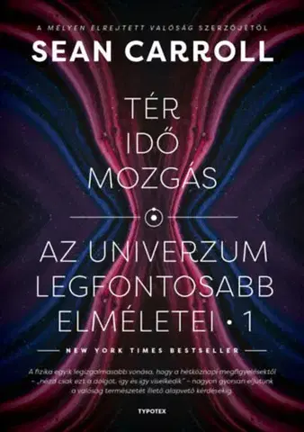 Astronómia, vesmír, fyzika Tér, idő, mozgás - Az univerzum legfontosabb elméletei 1. - Carroll Sean