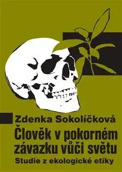 Filozofia Člověk v pokorném závazku vůči světu - Zdenka Sokolíčková