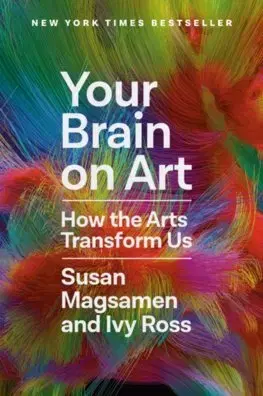 Veda, technika, elektrotechnika Your Brain on Art : How the Arts Transform Us - Susan Magsamen,Ivy Ross