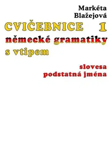 Gramatika a slovná zásoba Cvičebnice německé gramatiky s vtipem I - Markéta Blažejová