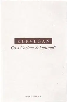 Filozofia Co s Carlem Schmittem? - J.-F. Kervégan