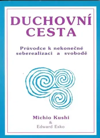 Východné náboženstvá Duchovní cesta - Průvodce k nekonečné seberealizaci a osvobození / Makrobiotika - Michio Kushi