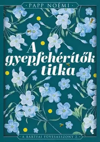 Svetová beletria A gyepfehérítők titka - A bártfai füvesasszony 2. - Éldekorált kiadás - Noémi Papp