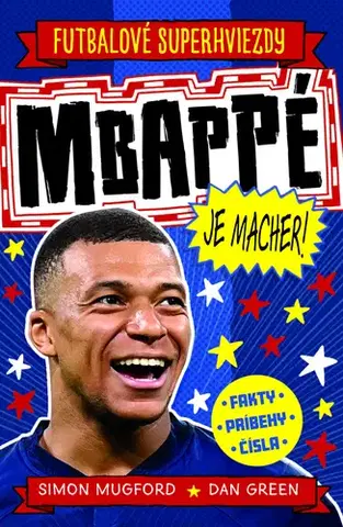 Encyklopédie pre deti a mládež - ostatné Mbappé je macher! - Simon Mugford