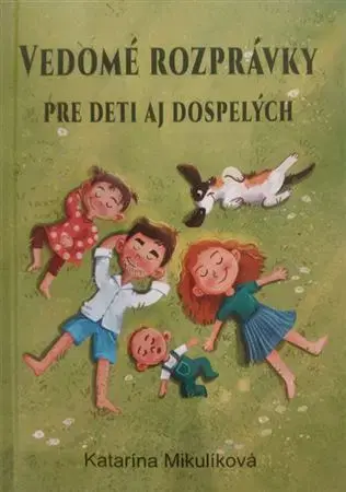 Rozprávky Vedomé rozprávky pre deti aj dospelých - Katarína Mikulíková