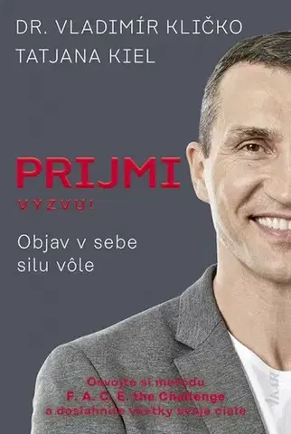 Rozvoj osobnosti Prijmi výzvu!: Objav v sebe silu vôle - Vladimír Kličko,Tatjana Kiel,Ivana Trubirohová