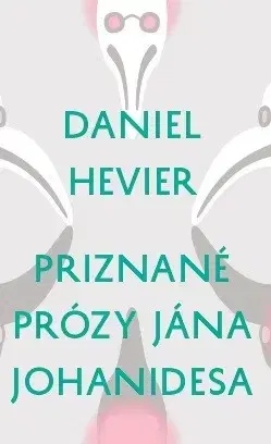 Slovenská beletria Priznané prózy Jána Johanidesa - Daniel Hevier
