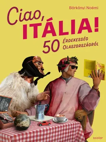 Geografia - ostatné Ciao, Itália! - 50 érdekesség Olaszországról - Noémi Bárkányi